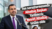 Fon soruşturmasında Altınbaş Başkan Yardımcısı Nusret Altınbaş teslim oldu