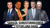 Sarıg&uuml;l soruşturmasında 3 tutuklama daha