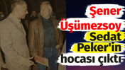 Şener &Uuml;ş&uuml;mezsoy Sedat Peker'in hocası &ccedil;ıktı. Prof. Dr. &Uuml;ş&uuml;mezsoy ortak noktalarını a&ccedil;ıkladı
