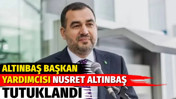 Altınbaş Başkan Yardımcısı Nusret Altınbaş tutuklandı