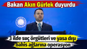 Bakan Akın G&uuml;rlek duyurdu: 3 ilde su&ccedil; &ouml;rg&uuml;tleri ve yasa dışı bahis ağlarına operasyon