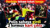 Galatasaray-Fenerbahçe derbisinde tekme tokat kavga. Polis sahaya girdi 2 kırmızı kart çıktı