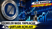 Fon kanunu y&uuml;r&uuml;rl&uuml;ğe girdi. &Ouml;demeler nasıl yapılacak? SPK şartları a&ccedil;ıkladı