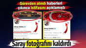 G&ouml;revden alındı haberleri &ccedil;ıkınca istifasını a&ccedil;ıklamıştı. Saray fotoğrafını kaldırdı