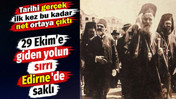 29 Ekim&rsquo;e giden yolun sırrı Edirne'de saklı. Tarihi ger&ccedil;ek ilk kez bu kadar net ortaya &ccedil;ıktı