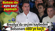 Babası da aynı şeyi yapmıştı. Brezilya'da se&ccedil;imi kaybeden Bolsonaro ABD'ye ka&ccedil;tı