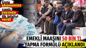 Emekli maaşını 50 bin TL yapma form&uuml;l&uuml; a&ccedil;ıklandı. &Uuml;nl&uuml; ekonomist canlı yayında ilk bilgiyi verdi