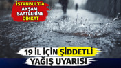 Meteorolojiden 19 il i&ccedil;in uyarı. İstanbul'da akşam saatlerine dikkat