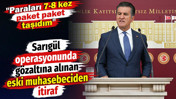 Sarıgül operasyonunda gözaltına alınan eski muhasebeciden itiraf: Paraları 7-8 kez paket paket taşıdım