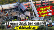 68 kişinin öldüğü tren kazasında 17 dakika detayı şoke etti. 150 kişi de yaralanmıştı