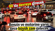 Benzin ve motorine yarın gece büyük zam gelecek. 00’da devreye girecek
