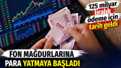 125 milyar liralık ödeme için tarih geldi. Fon mağdurlarına para yatmaya başladı
