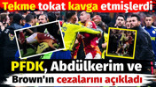 PFDK Abdülkerim Bardakcı ve Archie Brown'ın cezalarını açıkladı
