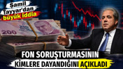 Şamil Tayyar'dan b&uuml;y&uuml;k iddia. Fon soruşturmasının kimlere dayandığını a&ccedil;ıkladı