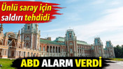 ABD alarm verdi. Ünlü saray için saldırı tehdidi