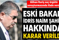 Eski Bakan İdris Naim Şahin hakkında yurt dışına çıkış yasağı