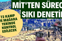 MİT'ten sürece sıkı denetim: 72 kamp ve mağara yerinde kontrol edilecek