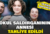 Okul saldırganının annesi tahliye edildi: Kahramanmaraş'ta 10 kişiyi katletmişti
