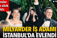 Milyarder iş adamı İstanbul'da evlendi. Paralar oluk oluk aktı
