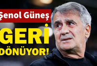 Şenol Güneş geri dönüyor!