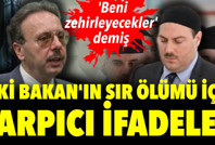 Eski Bakan'ın sır ölümü için çarpıcı ifadeler: 'Beni zehirleyecekler' demiş
