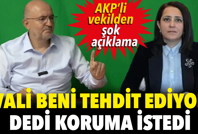 AKP’li milletvekilinden şok açıklama. ‘Vali beni tehdit ediyor’ dedi, koruma istedi