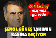 Şenol Güneş takımın başına geçiyor. Galatasaray maçında görev başında olacak