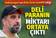 Trabzonspor'un Arda Turan'a teklif ettiği deli paranın miktarı ortaya çıktı