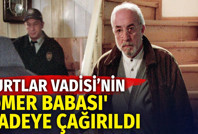 Kurtlar Vadisi’nin 'Ömer Babası' ifadeye çağırıldı