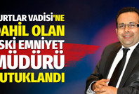 Kurtlar Vadisine dahil olan eski Emniyet Müdürü Bayram Özbek tutuklandı