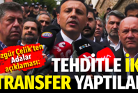 Özgür Çelik’ten Adalar açıklaması: Tehditle 2 transfer yaptılar