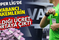 Süper Lig'de yabancı hakemlerin aldığı ücret ortaya çıktı