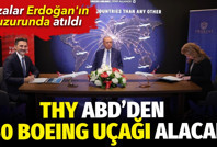 THY ABD'den 150 Boeing uçağı alacak. İmzalar Erdoğan'ın huzurunda atıldı