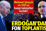 Erdoğan'dan fon toplantısı. Mehmet Şimşek ve SPK'ya hangi talimatlar verildi?