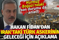 Hakan Fidan'dan Irak'taki Türk askeri için açıklama. Hürmüz Boğazı'ndaki son durumu da anlattı