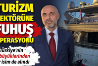 Turizm sektöründe fuhuş operasyonu: Türkiye'nin en büyüklerinden bir isim de alındı