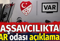 Başsavcılıktan VAR odası açıklaması