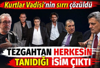 Kurtlar Vadisi'nin sırrı çözüldü. Tezgahtan herkesin tanıdığı isim çıktı