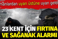 Meteorolojiden uyarı üstüne uyarı. 23 ili fırtına ve sağanak vuracak
