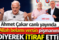 Ahmet Çakar'dan canlı yayında Hacıosmanoğlu itirafı: Allah belamı versin pişmanım