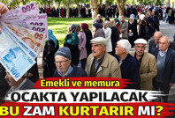 Emekli ve memura Ocak'ta yapılacak bu zam kurtarır mı?