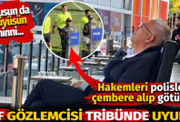 Hakemler polis çemberinde gitti. TFF gözlemcisi tribünde uyudu