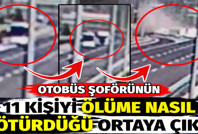 Otobüs şoförünün 11 kişiyi ölüme nasıl götürdüğü ortaya çıktı. Sapağı kaçırıp otobanda geri geri gidiyor