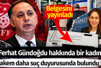 Ferhat Gündoğdu hakkında bir kadın hakem daha suç duyurusunda bulundu. Belgesini yayınladı