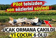Uçak ormana çakıldı. 1'i çocuk 6 ölü. Pilot telsizden son sözlerini söyledi