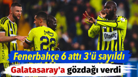 Fenerbahçe 6 attı 3'ü sayıldı. Derbi öncesi Galatasaray'a gözdağı verdi