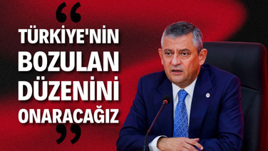 Özgür Özel: "Türkiye’nin bozulan düzenini onaracağız"