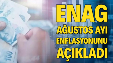 ENAG ağustos ayı enflasyonunu açıkladı