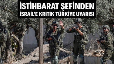 İstihbarat şefinden İsrail'e kritik Türkiye uyarısı