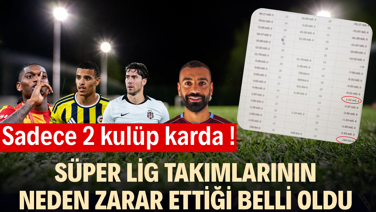 Süper Lig takımlarının neden zarar ettiği belli oldu! Sadece 2 kulüp karda